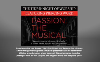The Tide® Night of Worship Presents “Passion: The Musical” by Piercing Word